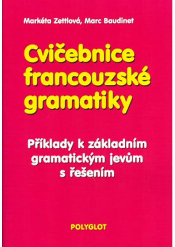 Markéta Zettlová, Marc Baudinet - Cvičebnice francouzské gramatiky - Příklady k základním gra