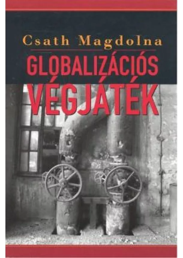 Csath Magdolna - GLOBALIZÁCIÓS VÉGJÁTÉK