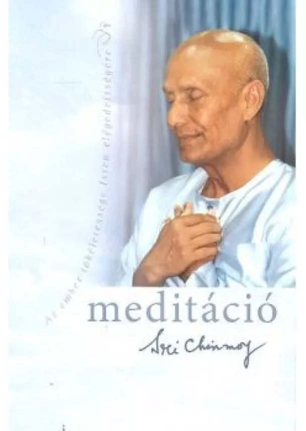 Sri Chinmoy - MEDITÁCIÓ /AZ EMBER TÖKÉLETESSÉGE ISTEN ELÉGEDETTSÉGÉRE + CD