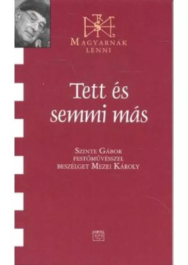 Mezei Károly - TETT ÉS SEMMI MÁS /MAGYARNAK LENNI