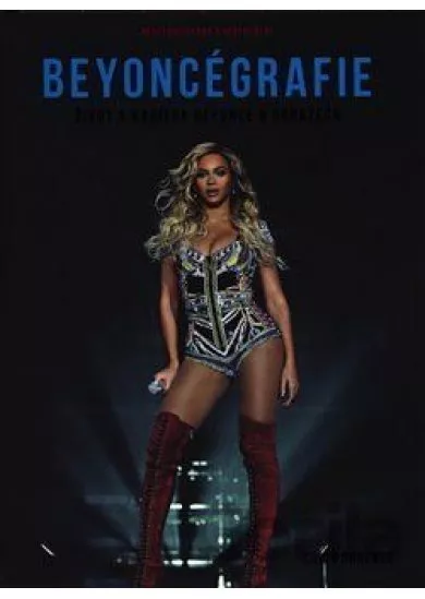 Beyoncégrafie - Život a kariéra Beyoncé v obrazech