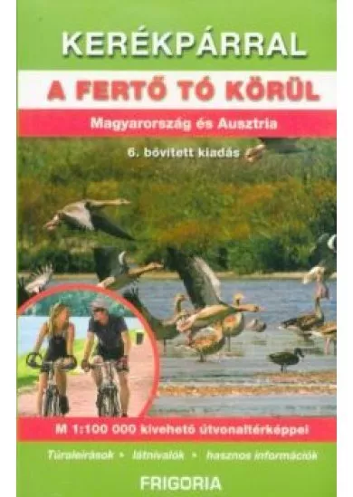 Kerékpárral a Fertő tó körül - Magyarország és Ausztria (6. kiadás)