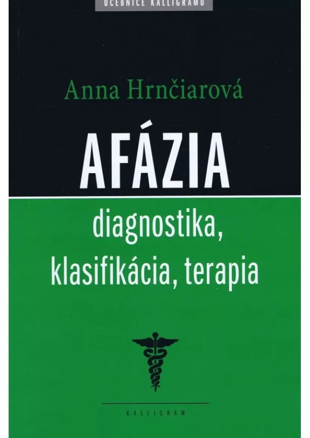 Anna Hrnčiarová - Afázia - Diagnostika, klasifikácia, terapia