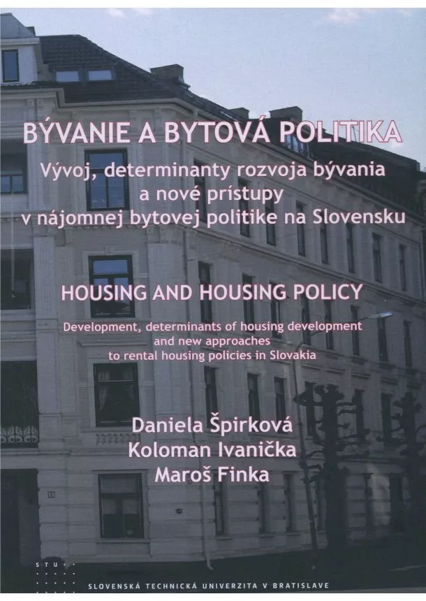 Daniela Špirková, Koloman Ivanička, Maroš Finka - Bývanie a bytová politika - Vývoj, determinanty rozvoja bývania a nové prístupy