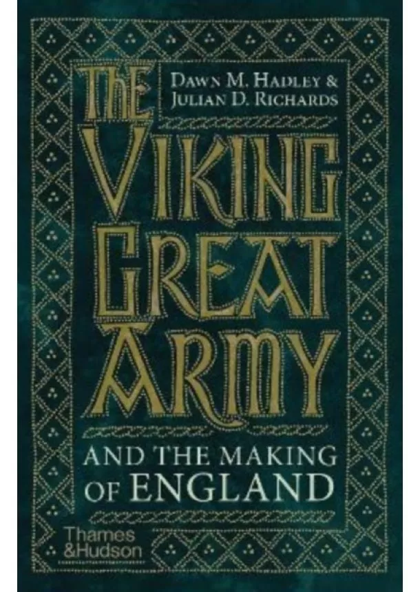 Dawn Hadley, Julian Richards - The Viking Great Army and the Making of England