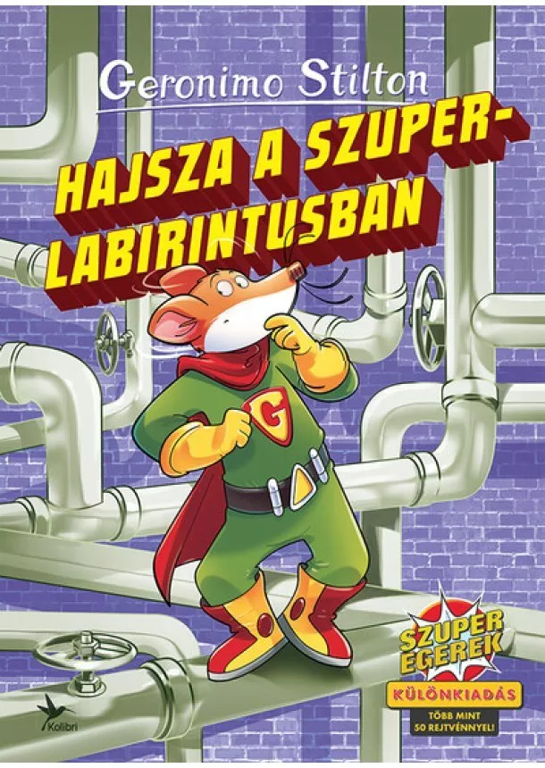 Geronimo Stilton - Hajsza a szuperlabirintusban - Szuperegerek - Különkiadás - több mint 50 rejtvénnyel!