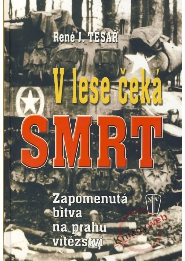 René J. Tesař - V lese čeká smrt - Zapomenutá bitva na prahu vítězství