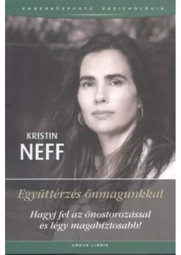 Kristin Neff - Együttérzés önmagunkkal /Hagyj fel az önostorozássalés légy magabiztosabb!