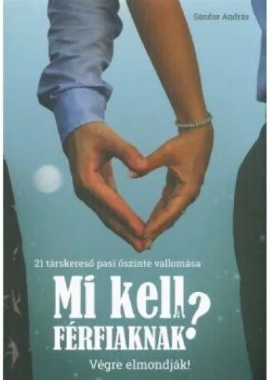 MI KELL A FÉRFIAKNAK? - VÉGRE ELMONDJÁK!