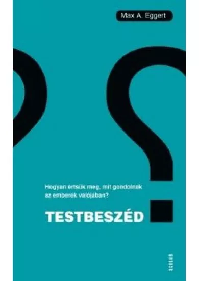 Testbeszéd - Hogyan értsük meg, mit gondolnak az emberek valójában?