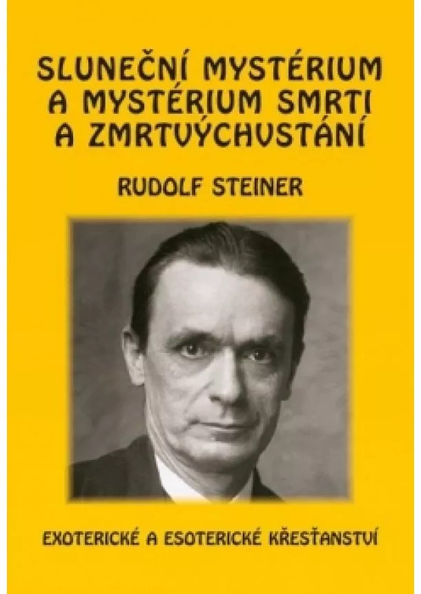 Rudolf Steiner - Sluneční mystérium a mystérium smrti a zmrtvýchvstání