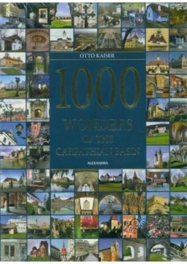 Ottó Kaiser - 1000 Wonders of the Carpathian Basin