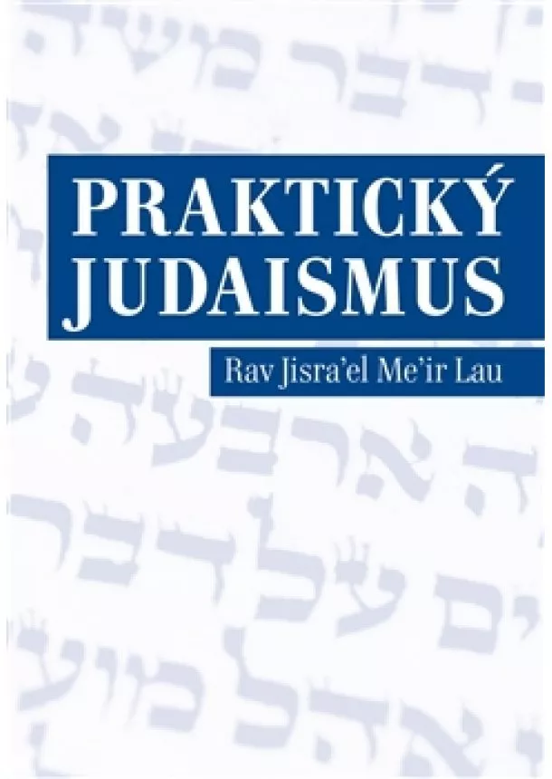 Rav Jisrael Meir Lau - Praktický judaismus - Rav Jisrael Meir Lau