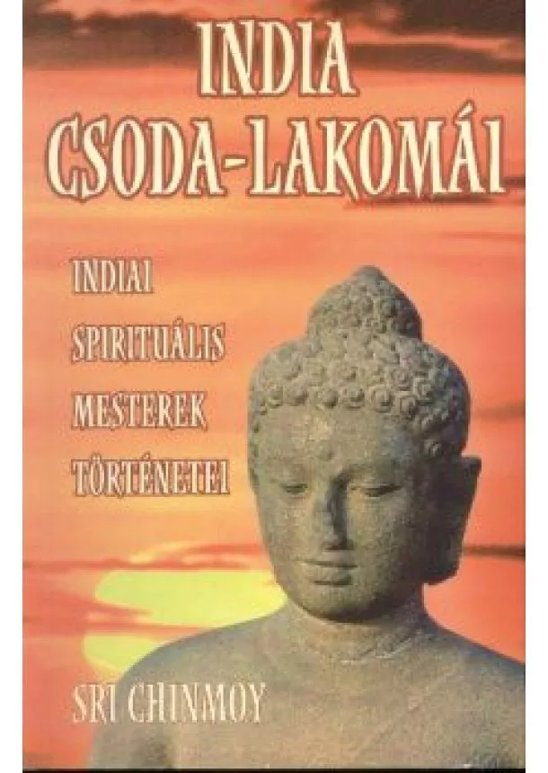 Sri Chinmoy - INDIA CSODA LAKOMÁI /INDIAI SPIRITUÁLIS MESTEREK TÖRTÉNETEI /AKCIÓ