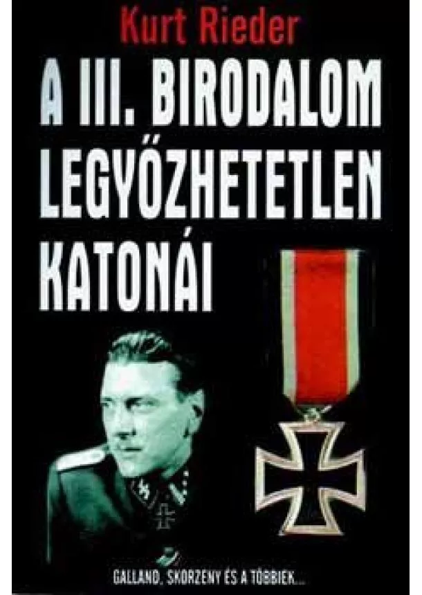 KURT RIEDER - A III. birodalom legyőzhetetlen katonái