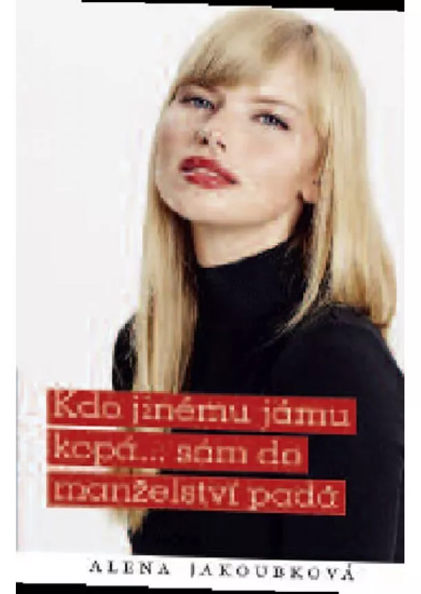 Alena Jakoubková - Kdo jinému jámu kopá... sám do manželství padá