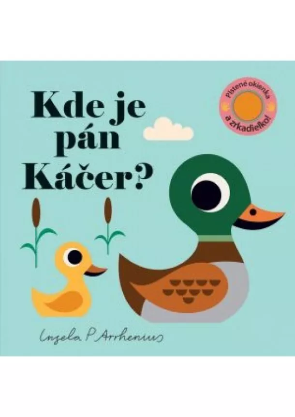 Ingela P. Arrhenius - Kde je pán Káčer? Plstené okienka a zrka