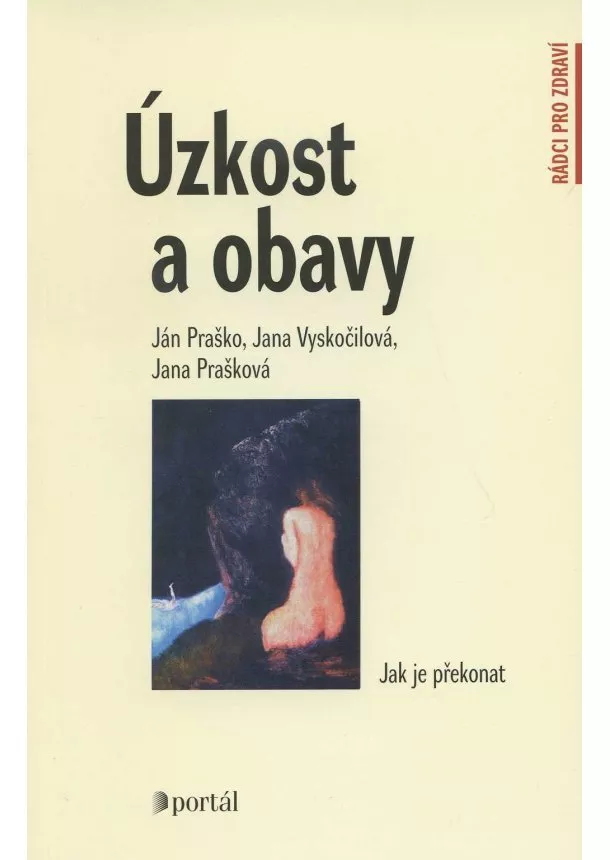 Ján Praško, Jana Vyskočilová, Jana Prašková - Úzkost a obavy - Jak je překonat