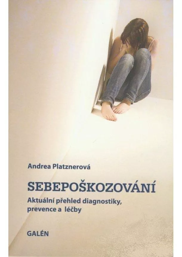 Andrea Platznerová - Sebepoškozování - Aktuální přehled diagnostiky, prevence a léčby