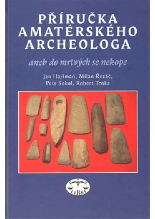 Jan Hajšman, Milan Řezáč, Petr Sokol - Příručka amatérského archeologa