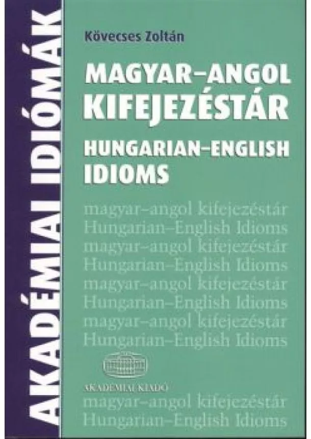 Kövecses Zoltán - Magyar-angol kifejezéstár /Hungarian-English Idioms