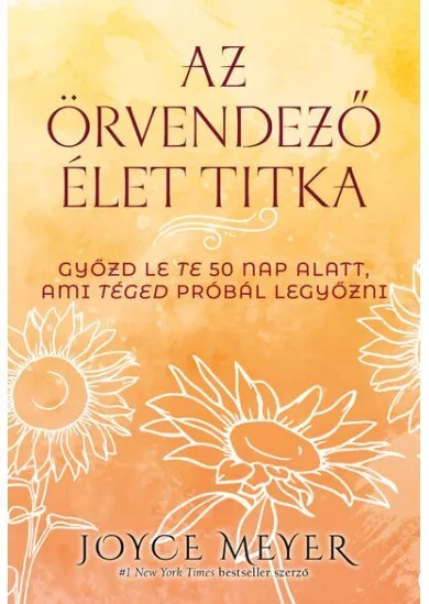 Az örvendező élet titka - Győzd le te 50 nap alatt, ami téged próbál legyőzni