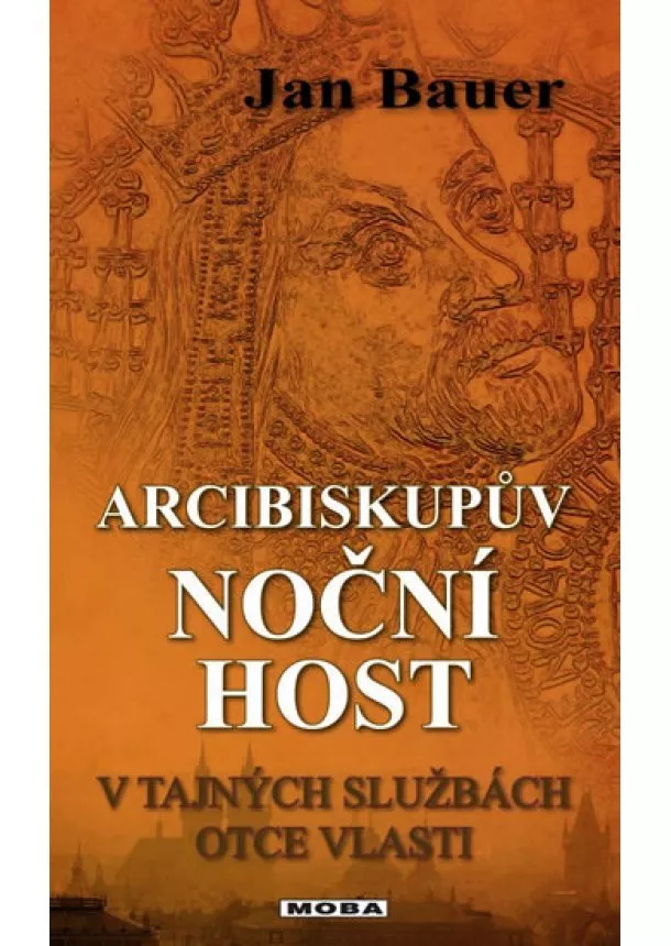 Jan Bauer - Arcibiskupův noční host - V tajných službách Otce vlasti