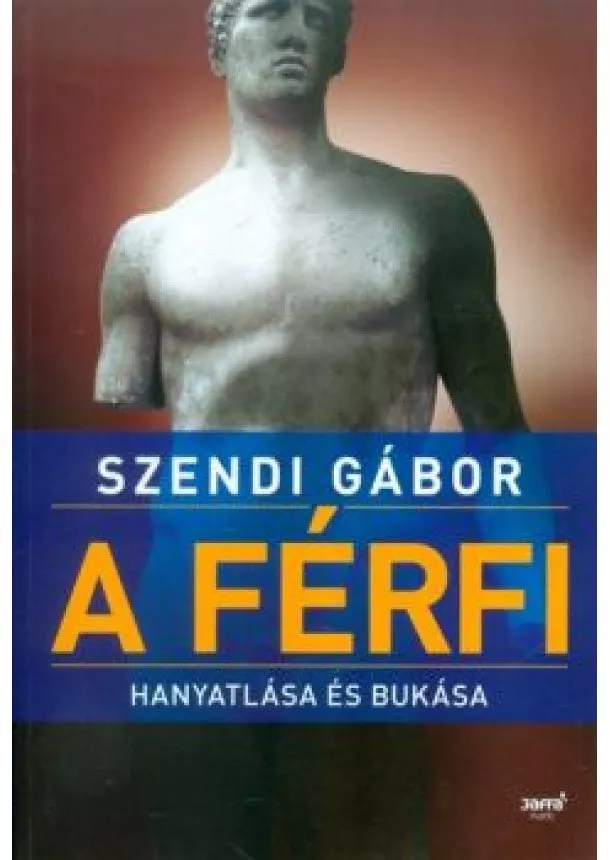 Szendi Gábor - A férfi hanyatlása és bukása