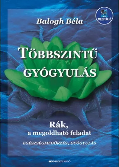 Többszintű gyógyulás - Rák, a megoldható feladat - Letölthető mp3-melléklettel