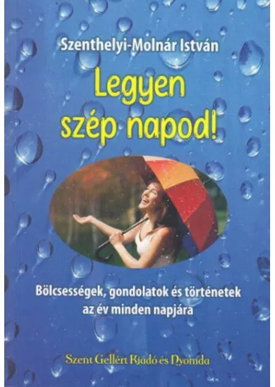 Legyen szép napod! - Bölcsességek, gondolatok és történetek az év minden napjára