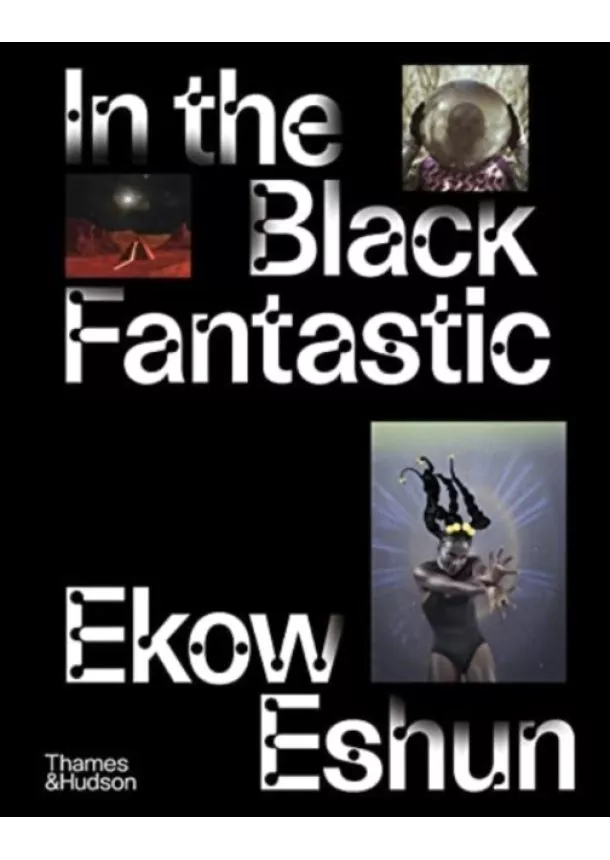 Ekow Eshun - In the Black Fantastic