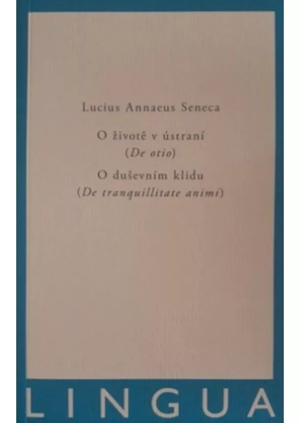 Lucius Annaeus Seneca  - O životě v ústraní (De otio) - O duševním klidu (De tranquilitate animi)