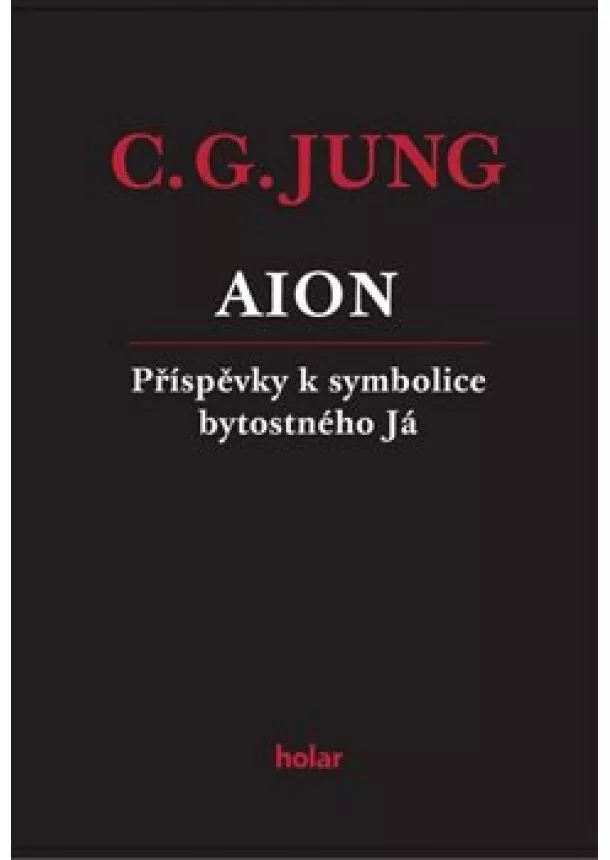 Carl Gustav Jung - Aion - Příspěvky k symbolice bytostného Já