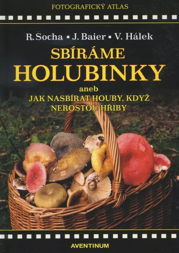 Radomír Socha, Jiří Baier, Václav Hálek - Sbíráme holubinky - aneb jak nasbírat houby, když nerostou hřiby