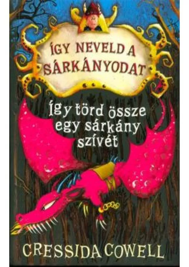 Cressida Cowell - Így törd össze egy sárkány szívét - Így neveld a sárkányodat 8.