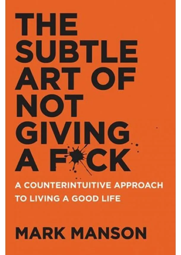 Mark Manson - The Subtle Art of Not Giving a F*ck