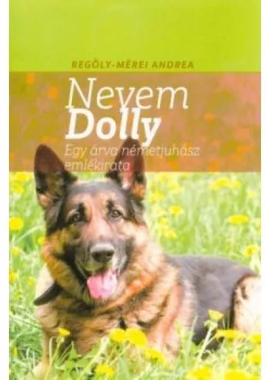 A nevem Dolly - Egy árva németjuhász emlékirata