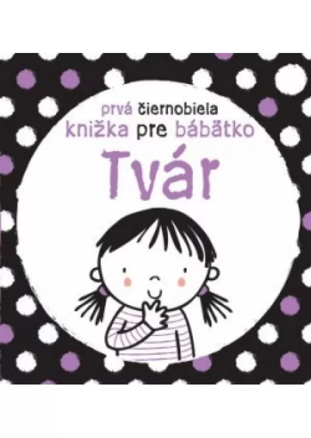 Stella Baggott - Prvá čiernobiela knižka pre bábätko Tvár