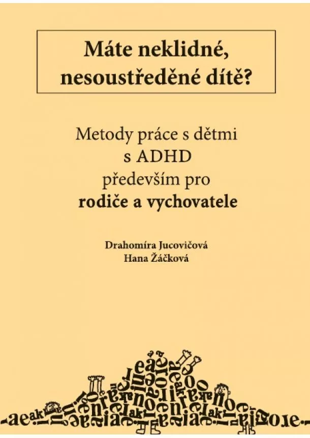 Drahomíra Jucovičová, Hana Žáčková - Máte neklidné, nesoustředěné dítě? - Metody práce s dětmi s ADHD především pro rodiče a vychovatele