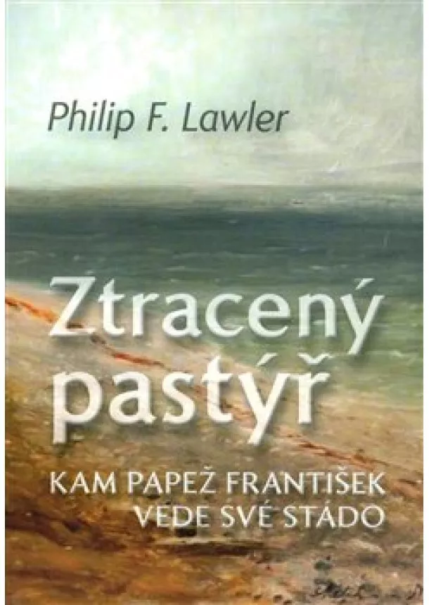 Philip F. Lawler - Ztracený pastýř - Kam papež František vede své stádo