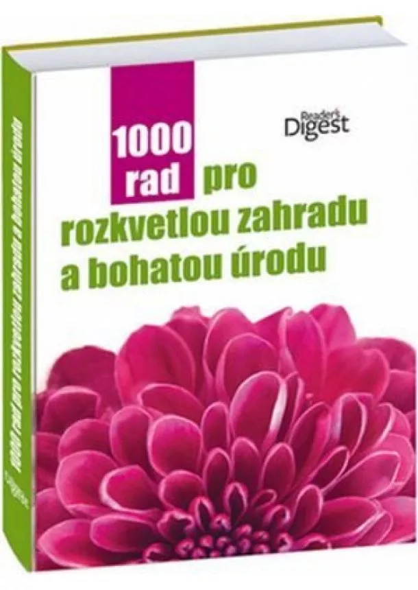 autor neuvedený - 1000 rad pro rozkvetlou zahradu a bohatou úrodu