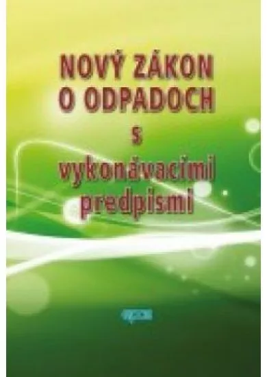 Nový zákon o odpadoch s vykonávacími predpismi 