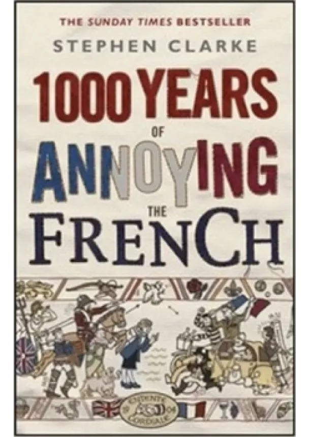 Stephen Clarke - 1000 Years of Annoying the French