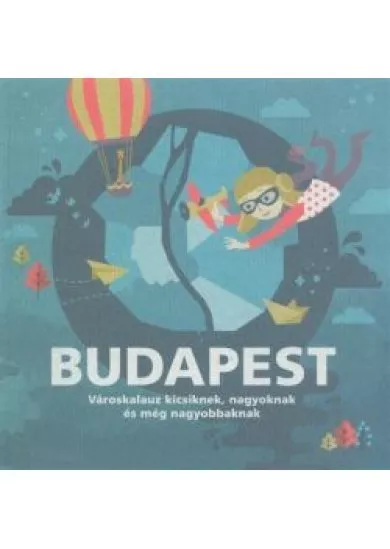 Budapest - Városkalauz kicsiknek, nagyoknak és még nagyobbaknak