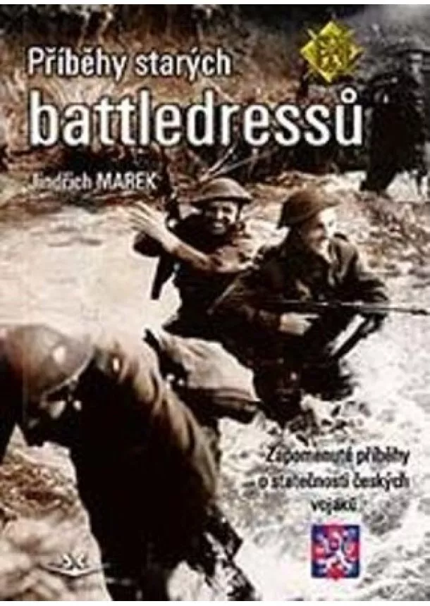 Jindřich Marek - Příběhy starých battledressů - Zapomenuté příběhy o statečnosti českých vojáků