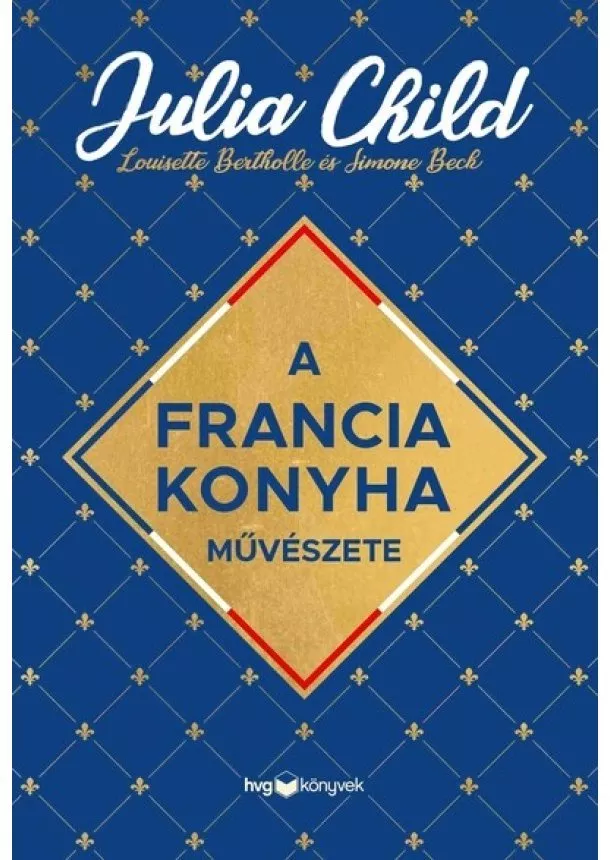 Julia Child - A francia konyha művészete