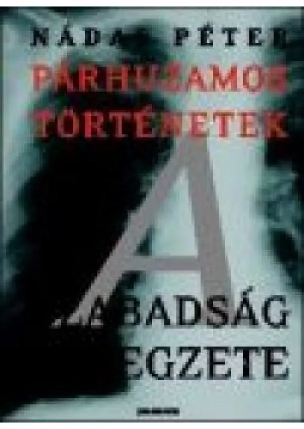 Nádas Péter - A szabadság lélegzete /Párhuzamos történetek 3.