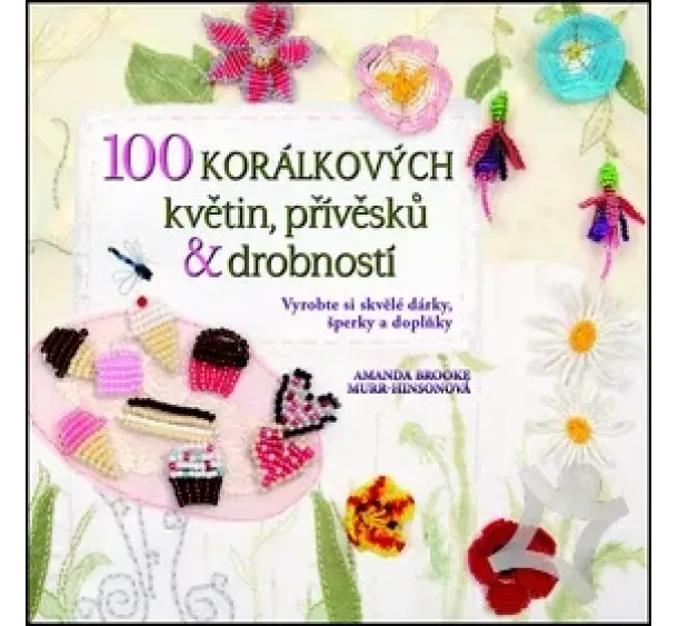 Amanda Brooke - 100 korálkových květin, přívěsků a drobností