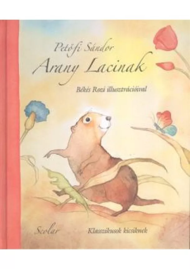 Petőfi Sándor - Arany Lacinak /Klasszikusok kicsiknek