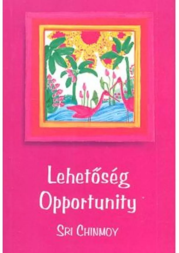 Sri Chinmoy - LEHETŐSÉG /OPPORTUNITY